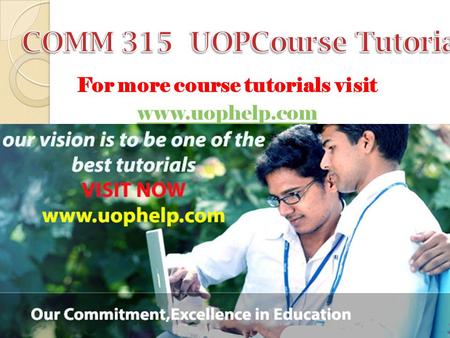 For more course tutorials visit www.uophelp.com. COMM 315 Entire Course For more course tutorials visit www.uophelp.com COMM 315 Week 1 The Place for.