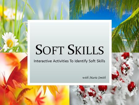 S OFT S KILLS Interactive Activities To Identify Soft Skills with Marie Smith.