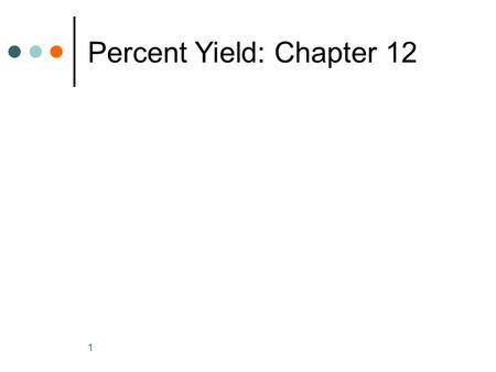 1 Percent Yield: Chapter 12. 2 Theoretical, Actual, and Percent Yield Theoretical yield The maximum amount of product calculated using the balanced equation.