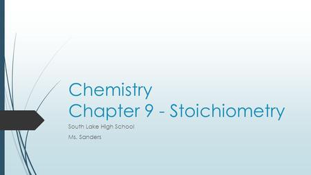Chemistry Chapter 9 - Stoichiometry South Lake High School Ms. Sanders.