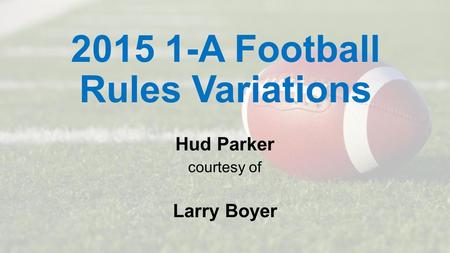 2015 1-A Football Rules Variations Hud Parker courtesy of Larry Boyer.