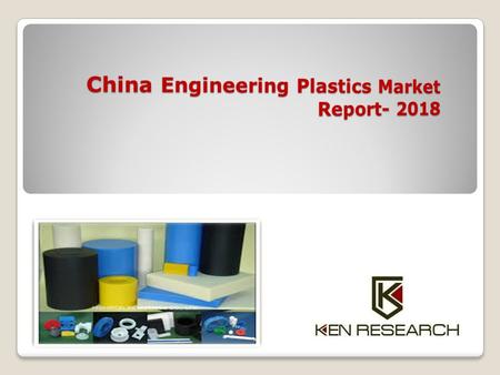 Executive Summary The market research report titled “China Engineering Plastics Market Outlook to 2018 - Surging Growth Owing to Emergence of Global Players”