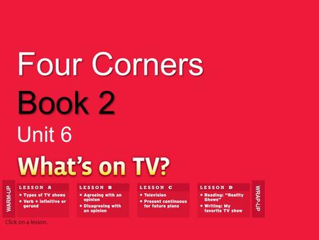 Four Corners Book 2 Unit 6 WARM-UP WRAP-UP Click on a lesson.