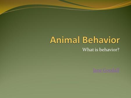 What is behavior? Jane Goodall. There are two basic types of behavior: Innate (think instinct) Learned What is an innate behavior? What is a learned behavior?