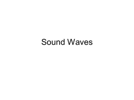 Sound Waves. A. What Causes Sound 1. It is produced by an object that vibrates. 2. Depends on the collisions of particles to transfer energy through a.
