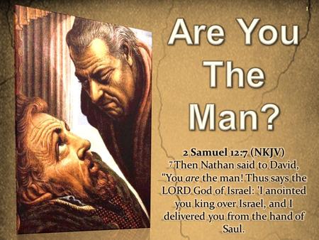 1. David’s Sin 2 Samuel 11  Was Idle – vs. 1  Saw & Beheld – vs. 2  Inquired & Committed Adultery – vs. 3,4  Bathsheba Conceives – vs. 5  Prideful.