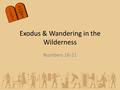 Numbers 16-21 Exodus & Wandering in the Wilderness.