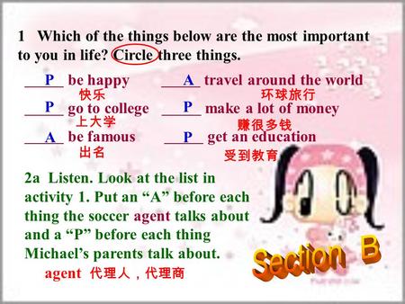 1 Which of the things below are the most important to you in life? Circle three things. be happy travel around the world go to college make a lot of money.