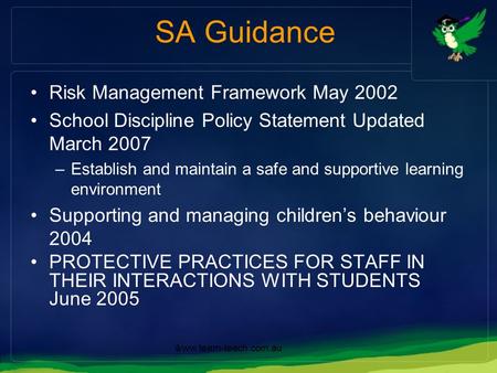 Www.team-teach.com.au1 SA Guidance Risk Management Framework May 2002 School Discipline Policy Statement Updated March 2007 –Establish and maintain a safe.