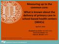 Department of Family and Community Medicine Measuring up to the common core: What is known about the delivery of primary care in school-based health centers.