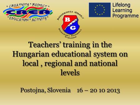 Teachers’ training in the Hungarian educational system on local, regional and national levels Teachers’ training in the Hungarian educational system on.