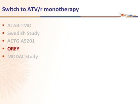 Switch to ATV/r monotherapy  ATARITMO  Swedish Study  ACTG A5201  OREY  MODAt Study.