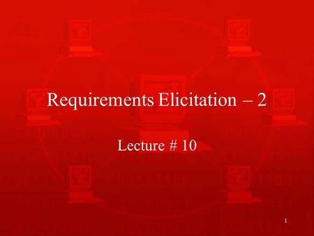 1 Requirements Elicitation – 2 Lecture # 10. 2 Requirements Engineering Process Requirements Elicitation Requirements Analysis and Negotiation Requirements.