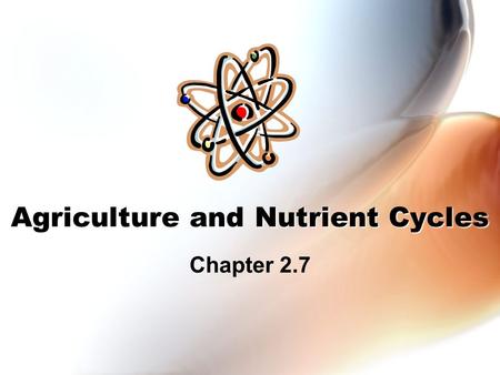 Agriculture and Nutrient Cycles Chapter 2.7. Agriculture and Nutrient Cycles The seeds, leaves, flowers and fruits of plants all contain valuable nutrients.