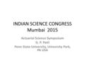 INDIAN SCIENCE CONGRESS Mumbai 2015 Actuarial Science Symposium G. P. Patil Penn State University, University Park, PA USA.