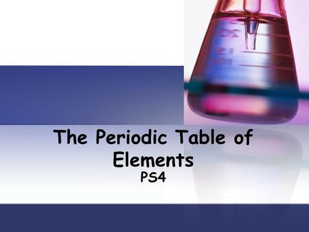 The Periodic Table of Elements PS4. Who created the periodic table? In 1869, Russian chemist Dimitri Mendeleev arranged elements by increasing atomic.