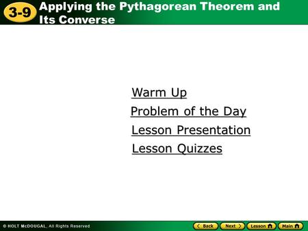 Applying the Pythagorean Theorem and Its Converse 3-9 Warm Up Warm Up Lesson Presentation Lesson Presentation Problem of the Day Problem of the Day Lesson.