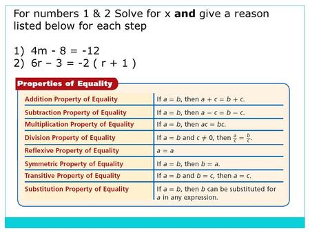 For numbers 1 & 2 Solve for x and give a reason listed below for each step 1)4m - 8 = -12 2)6r – 3 = -2 ( r + 1 )