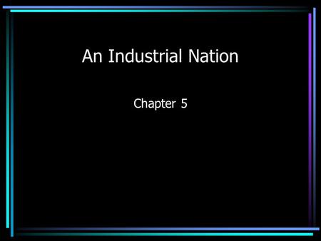 An Industrial Nation Chapter 5. The American West Section 1.