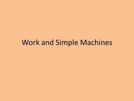 Work and Simple Machines. Work Work means to (1) apply a force to an object over a distance, and (2) the object moves in response to the force. If something.