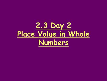 2.3 Day 2 Place Value in Whole Numbers. Homework.