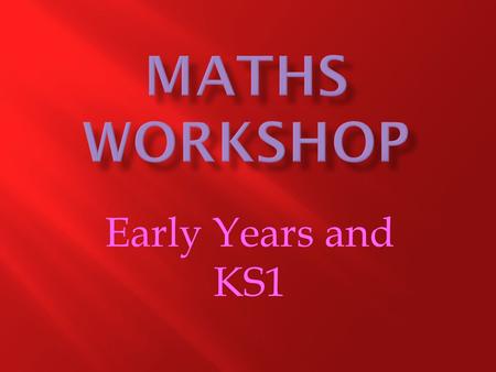 Early Years and KS1. Children are supported in developing their maths in Reception in a broad range of contexts in which they explore, enjoy, learn, practise.