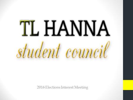 2016 Elections Interest Meeting. Positions: EXECUTIVE COUNCIL—elected officials STUDENT BODY President Vice President Secretary Treasurer CLASS (Sophomore,