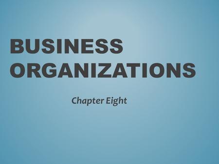 BUSINESS ORGANIZATIONS Chapter Eight. SOLE PROPRIETORSHIPS Section One.