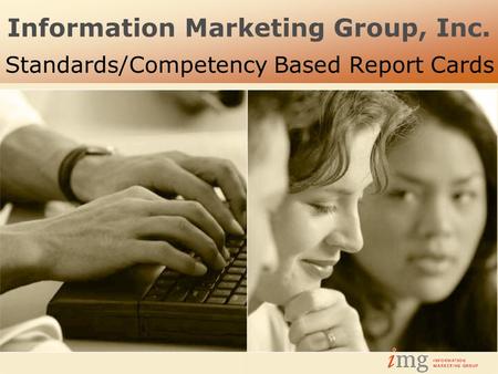 Information Marketing Group, Inc. Standards/Competency Based Report Cards.