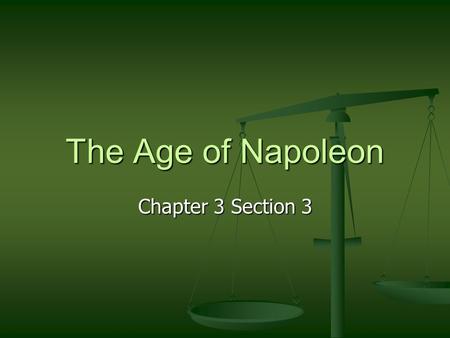 The Age of Napoleon Chapter 3 Section 3. The Rise of Napoleon Napoleon Bonaparte moved through the ranks and became a lieutenant in the French army Napoleon.