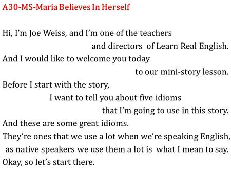 A30-MS-Maria Believes In Herself Hi, I’m Joe Weiss, and I’m one of the teachers and directors of Learn Real English. And I would like to welcome you today.