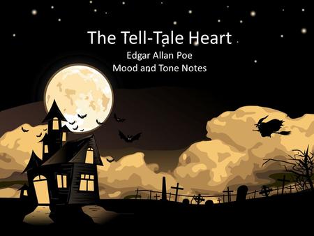 The Tell-Tale Heart Edgar Allan Poe Mood and Tone Notes