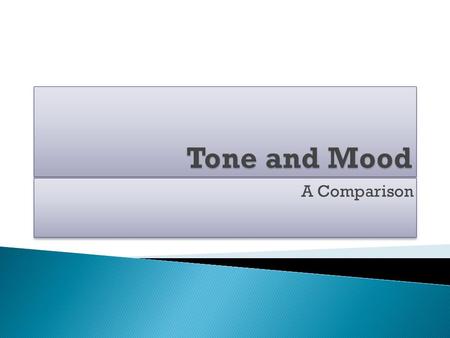 A Comparison.  Tone is the author’s attitude toward the subject of the piece or the audience.  Mood is the feeling or emotion created by the piece and.