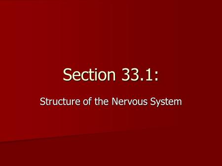 Section 33.1: Structure of the Nervous System. A. Neurons Neurons  specialized cells that help you gather info about your environment, interpret the.