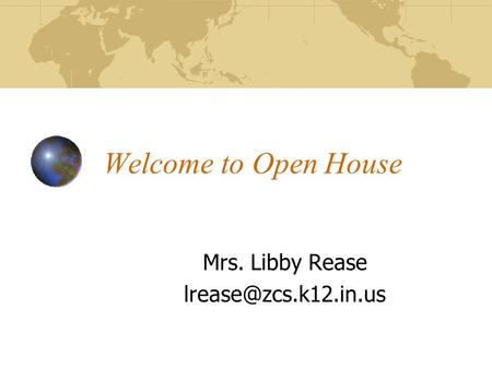 Welcome to Open House Mrs. Libby Rease