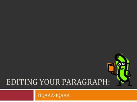 EDITING YOUR PARAGRAPH: TIQAAA-IQAAA. CB: YOUR NAME Grab a different colored pen to edit!