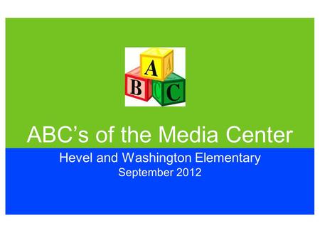 ABC’s of the Media Center Hevel and Washington Elementary September 2012.