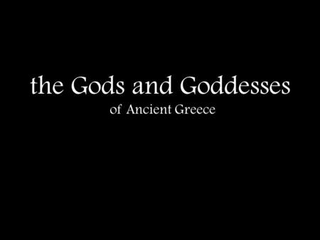 The Gods and Goddesses of Ancient Greece.