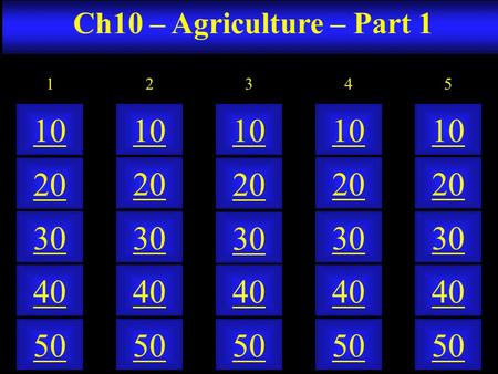 Ch10 – Agriculture – Part 1 50 40 10 20 30 50 40 10 20 30 50 40 10 20 30 50 40 10 20 30 50 40 10 20 30 21345.