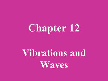 Chapter 12 Vibrations and Waves. Section 12-1: Simple Harmonic Motion A repeated motion, such as that of an acrobat swinging on a trapeze, is called a.