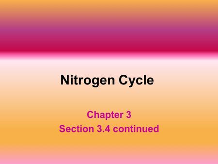 Nitrogen Cycle Chapter 3 Section 3.4 continued. Nitrogen Cycle 1. Living things require nitrogen to make amino acids, which are used to build proteins.