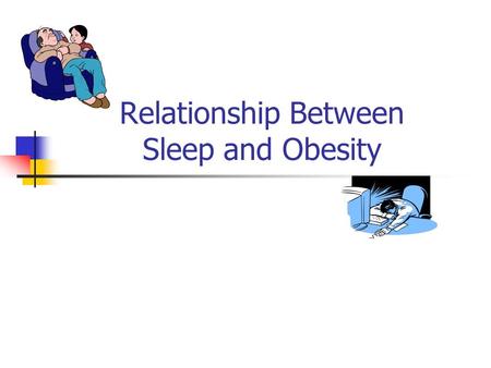 Relationship Between Sleep and Obesity. Why We Need Sleep! A good night sleep is very important to a person’s overall health and their ability to function.
