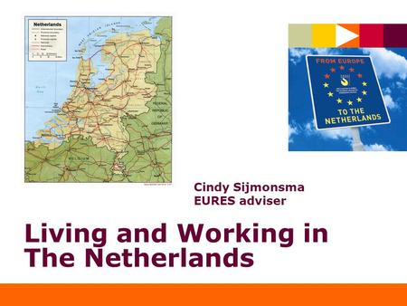 Living and Working in The Netherlands Cindy Sijmonsma EURES adviser.