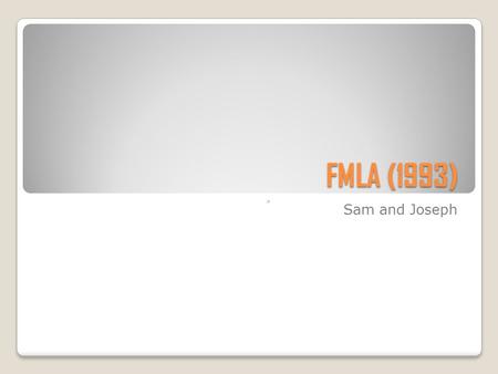 FMLA (1993) Sam and Joseph Legislative history Introduced in the House as H.R. 1 by William D. Ford (D-MI) on January 5, 1993 Committee consideration.
