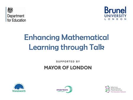 Enhancing Mathematical Learning through Talk. London School Education Fund The aims of the Fund are to: Cultivate teaching excellence through investment.