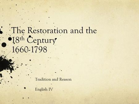 The Restoration and the 18 th Century 1660-1798 Tradition and Reason English IV.