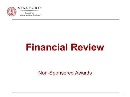 1 Financial Review Non-Sponsored Awards. Guiding Principles Review Financial Situation Periodically Timely correction of errors and omissions Accurately.