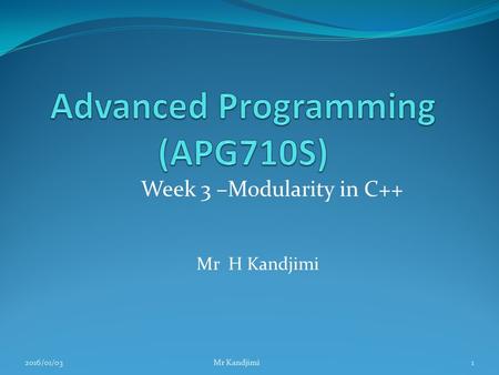 Mr H Kandjimi 2016/01/03Mr Kandjimi1 Week 3 –Modularity in C++