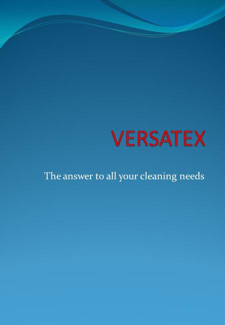 The answer to all your cleaning needs. Versatex is an established cleaning company since 2002 with active participation from our director F. Clarke. We.