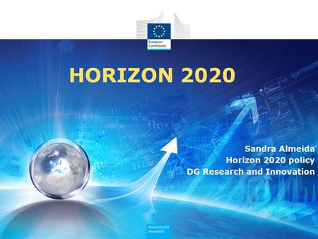 HORIZON 2020 Sandra Almeida Horizon 2020 policy DG Research and Innovation.
